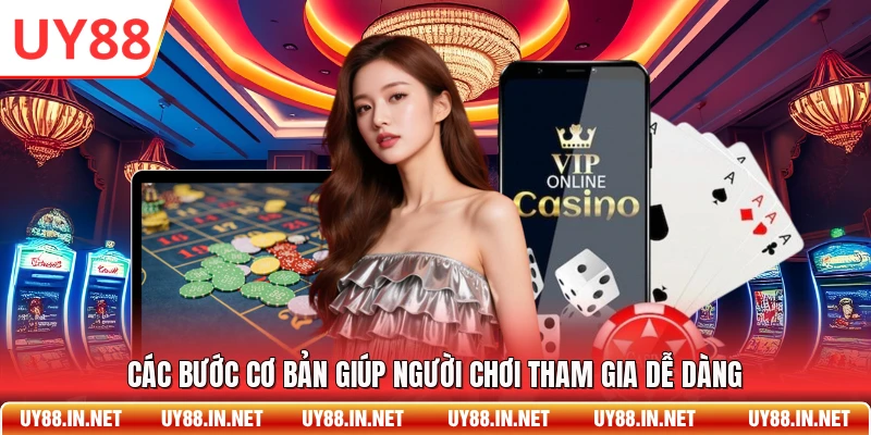 Các bước cơ bản giúp người chơi tham gia dễ dàng