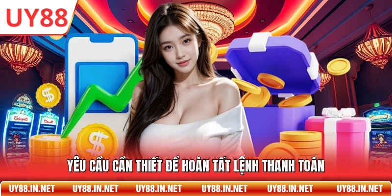 Yêu cầu cần thiết để hoàn tất lệnh thanh toán